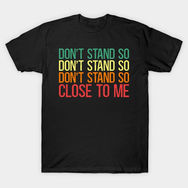 DON'T STAND SO CLOSE TO ME! T-Shirt by Thomas Mitchell Coney